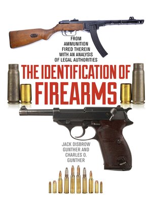 cover image of The Identification of Firearms: From Ammunition Fired Therein With an Analysis of Legal Authorities